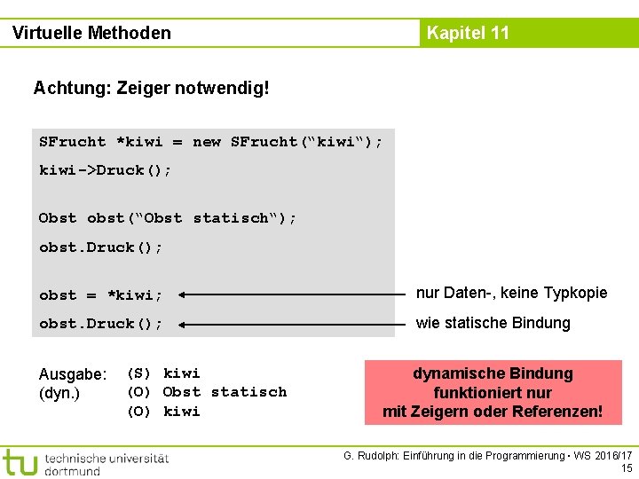 Virtuelle Methoden Kapitel 11 Achtung: Zeiger notwendig! SFrucht *kiwi = new SFrucht(“kiwi“); kiwi->Druck(); Obst