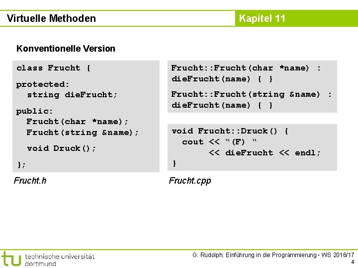 Virtuelle Methoden Kapitel 11 Konventionelle Version class Frucht { protected: string die. Frucht; public: