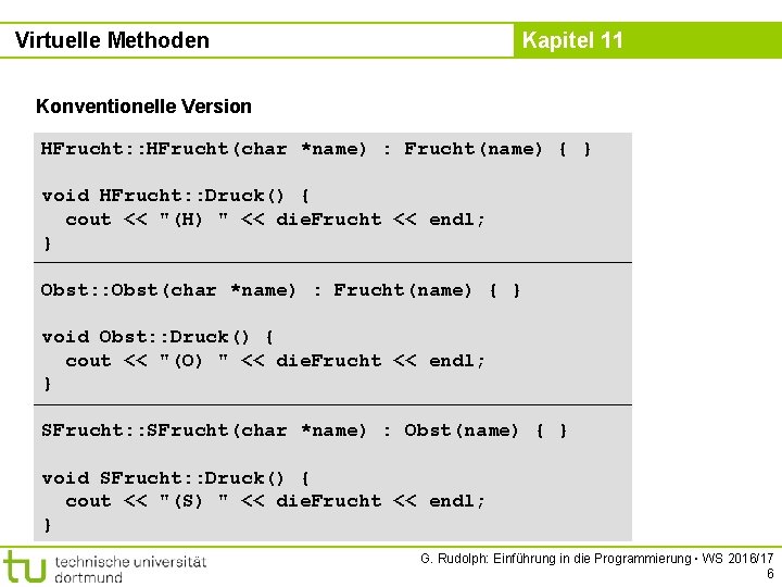 Virtuelle Methoden Kapitel 11 Konventionelle Version HFrucht: : HFrucht(char *name) : Frucht(name) { }