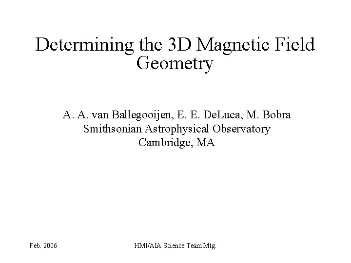 Determining the 3 D Magnetic Field Geometry A