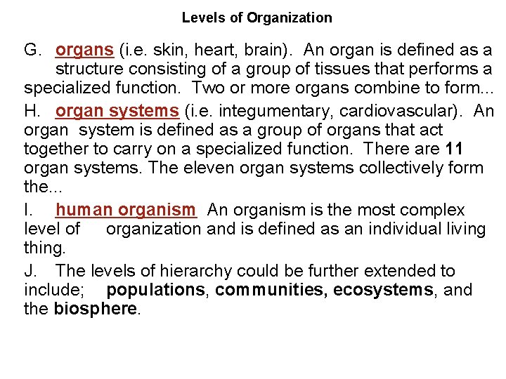Levels of Organization G. organs (i. e. skin, heart, brain). An organ is defined