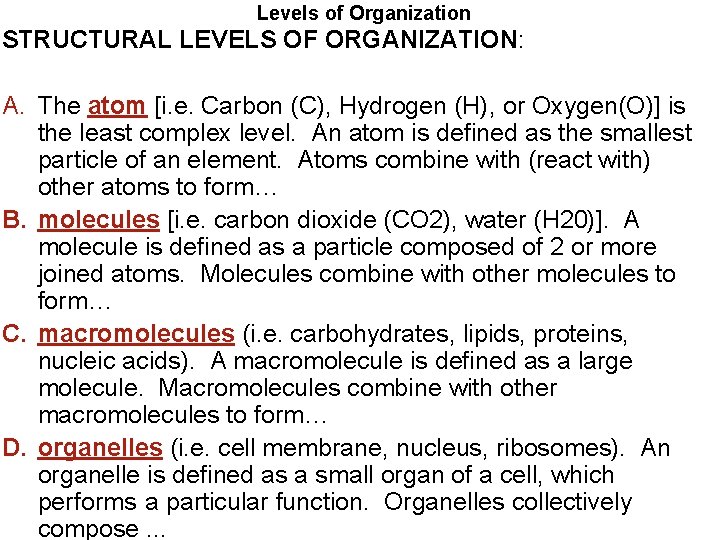 Levels of Organization STRUCTURAL LEVELS OF ORGANIZATION: A. The atom [i. e. Carbon (C),
