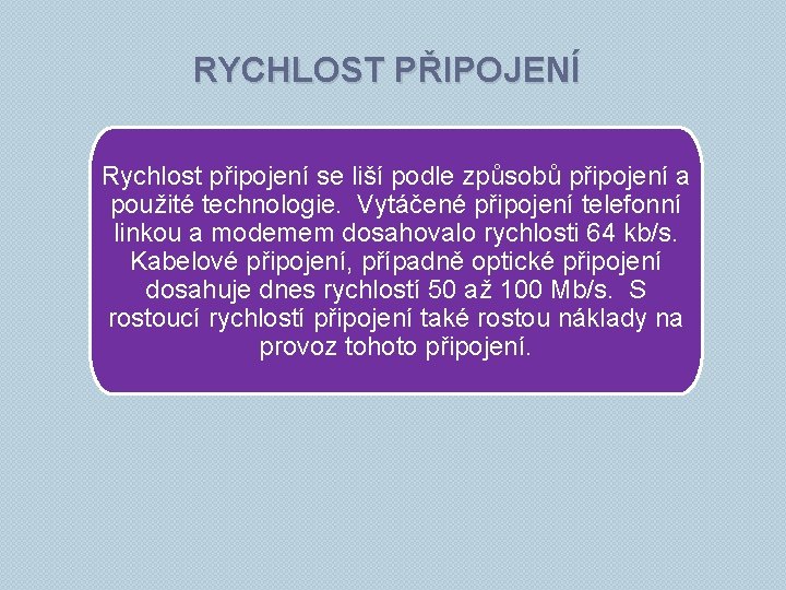 RYCHLOST PŘIPOJENÍ Rychlost připojení se liší podle způsobů připojení a použité technologie. Vytáčené připojení