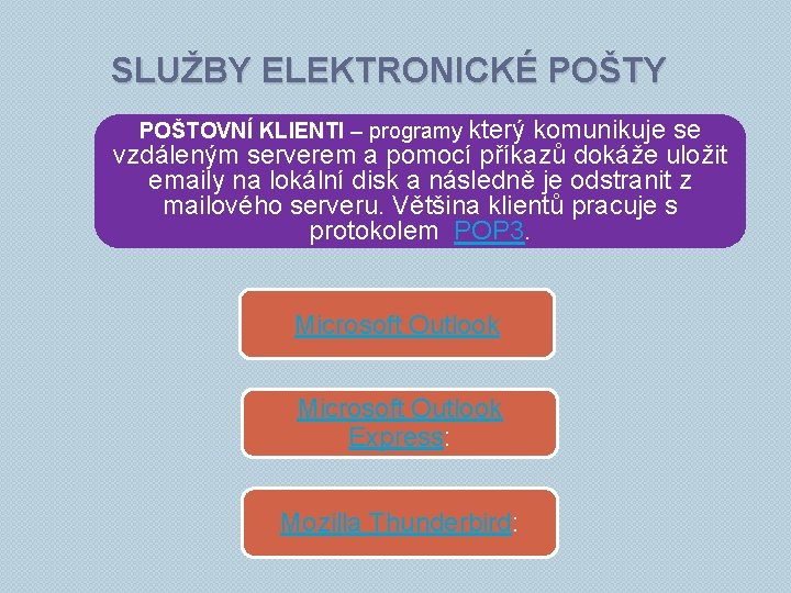 SLUŽBY ELEKTRONICKÉ POŠTY POŠTOVNÍ KLIENTI – programy který komunikuje se vzdáleným serverem a pomocí