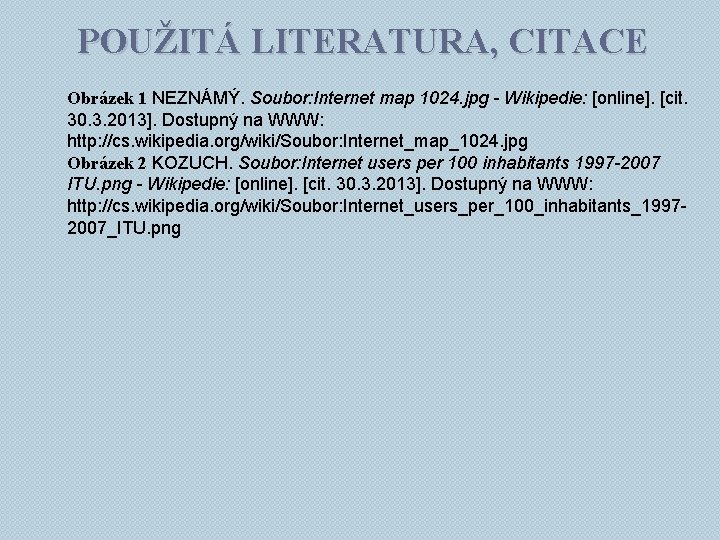POUŽITÁ LITERATURA, CITACE Obrázek 1 NEZNÁMÝ. Soubor: Internet map 1024. jpg - Wikipedie: [online].
