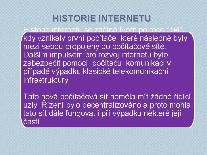 HISTORIE INTERNETU Historie internetu se začíná tvořit po roce 1945 kdy vznikaly první počítače,