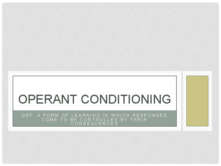 OPERANT CONDITIONING DEF: A FORM OF LEARNING IN WHICH RESPONSES COME TO BE CONTROLLED OPERANT CONDITIONING DEF: A FORM OF LEARNING IN WHICH RESPONSES COME TO BE CONTROLLED