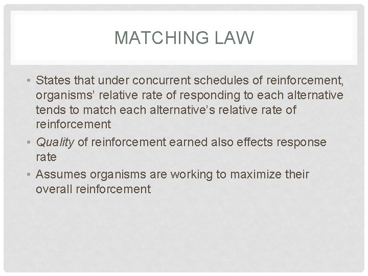 MATCHING LAW • States that under concurrent schedules of reinforcement, organisms’ relative rate of MATCHING LAW • States that under concurrent schedules of reinforcement, organisms’ relative rate of