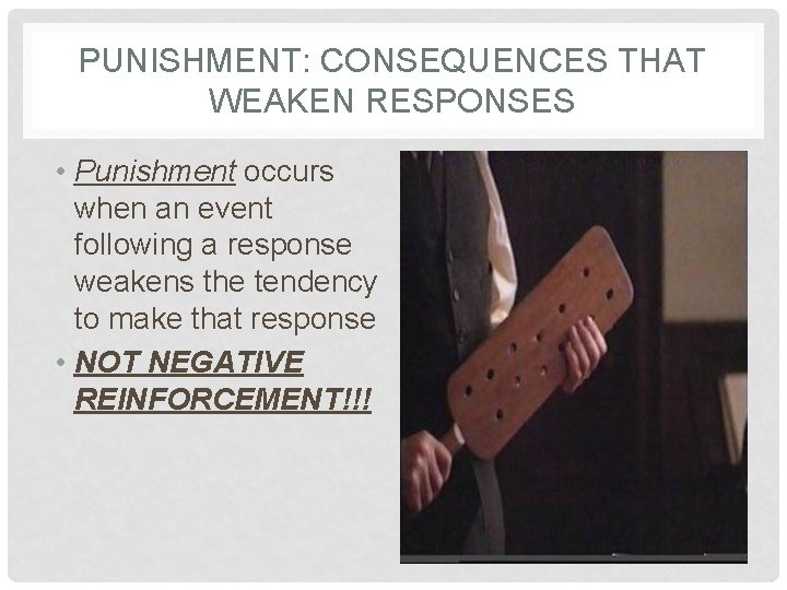 PUNISHMENT: CONSEQUENCES THAT WEAKEN RESPONSES • Punishment occurs when an event following a response