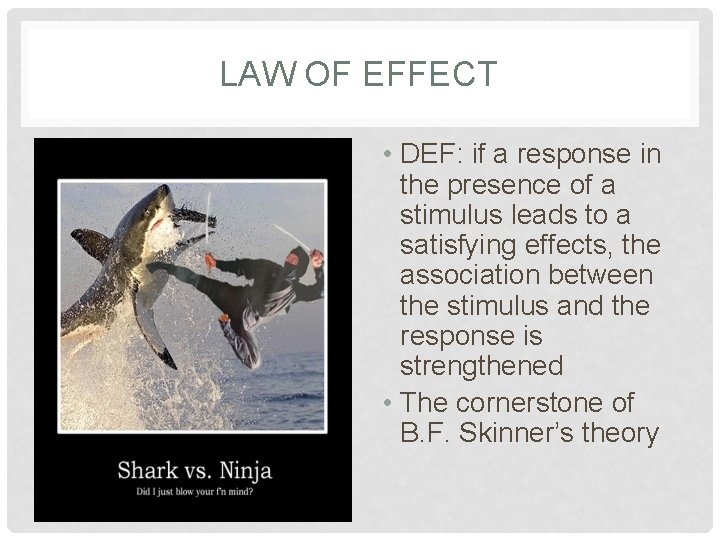 LAW OF EFFECT • DEF: if a response in the presence of a stimulus