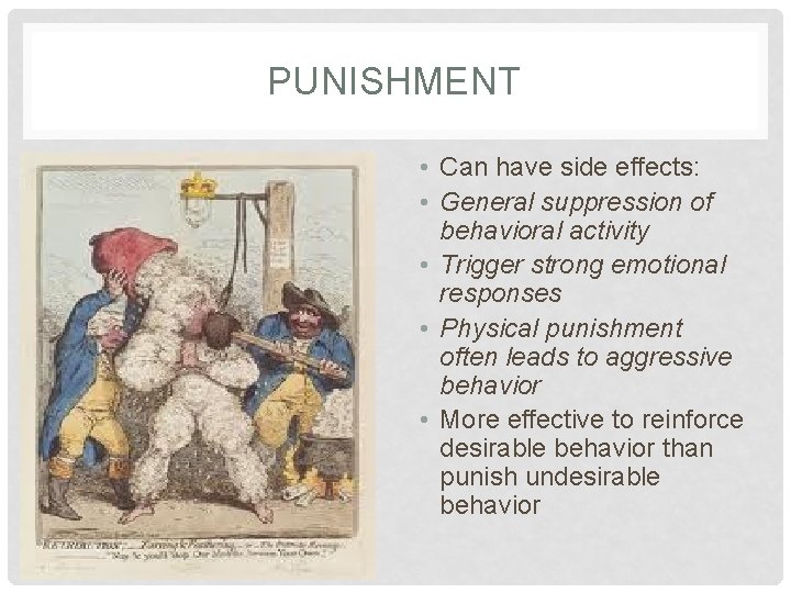 PUNISHMENT • Can have side effects: • General suppression of behavioral activity • Trigger
