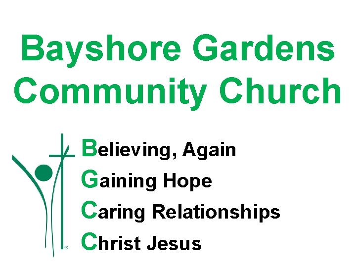 Bayshore Gardens Community Church Believing, Again Gaining Hope Caring Relationships Christ Jesus 