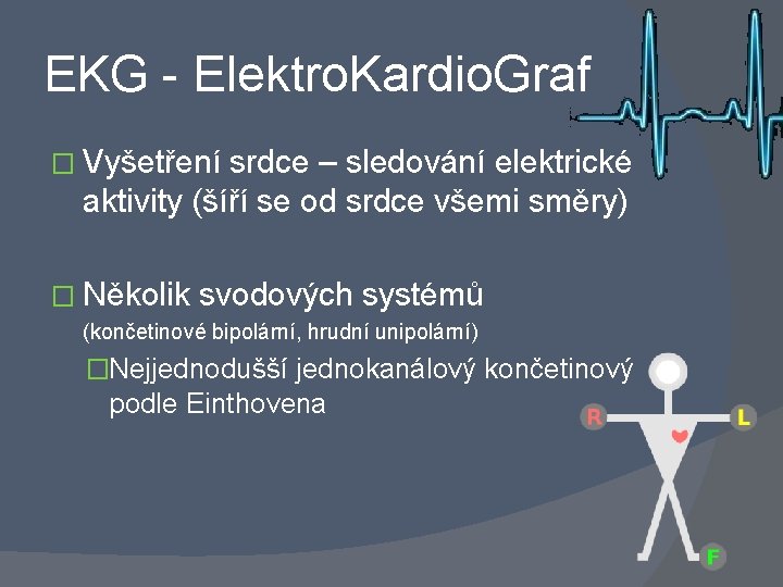 EKG - Elektro. Kardio. Graf � Vyšetření srdce – sledování elektrické aktivity (šíří se