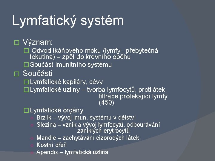 Lymfatický systém � Význam: � Odvod tkáňového moku (lymfy , přebytečná tekutina) – zpět