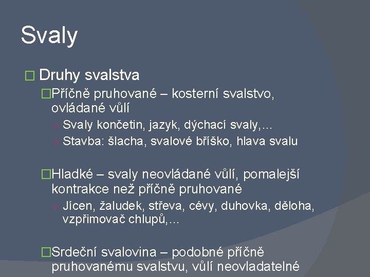 Svaly � Druhy svalstva �Příčně pruhované – kosterní svalstvo, ovládané vůlí ○ Svaly končetin,