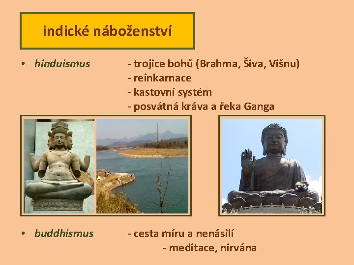 indické náboženství • hinduismus - trojice bohů (Brahma, Šiva, Višnu) - reinkarnace - kastovní