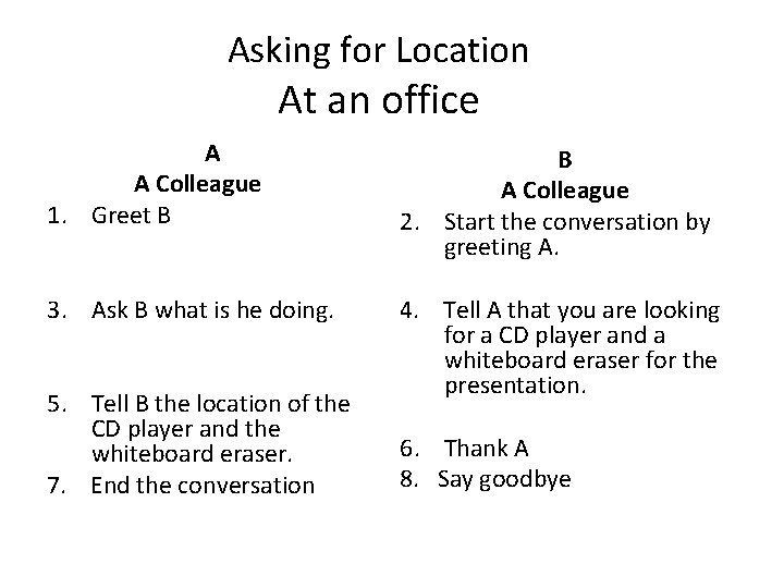 Asking for Location At an office A A Colleague 1. Greet B B A Asking for Location At an office A A Colleague 1. Greet B B A