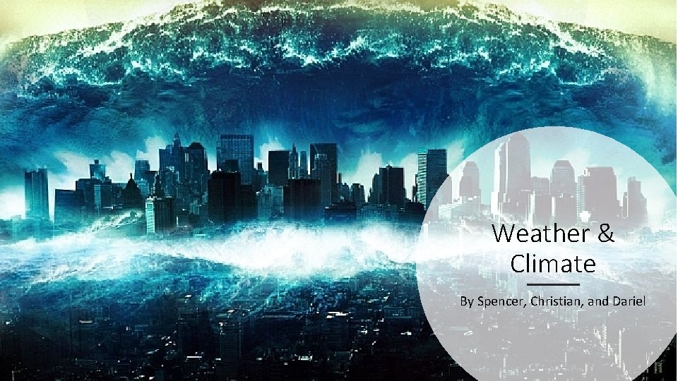 Weather & Climate By Spencer, Christian, and Dariel 