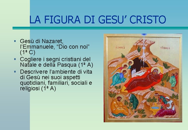 LA FIGURA DI GESU’ CRISTO § Gesù di Nazaret, l’Emmanuele, “Dio con noi” (1ª