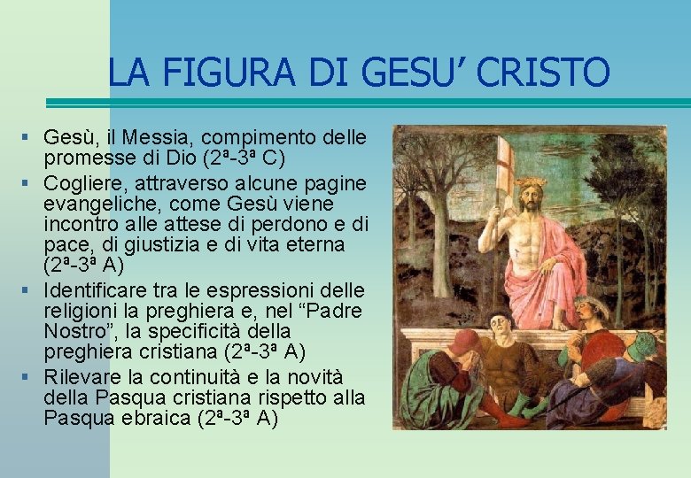 LA FIGURA DI GESU’ CRISTO § Gesù, il Messia, compimento delle promesse di Dio