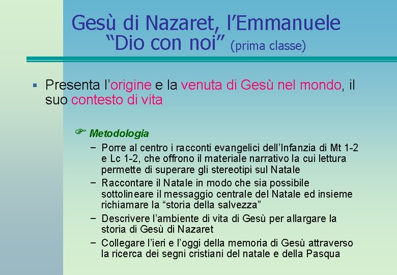 Gesù di Nazaret, l’Emmanuele “Dio con noi” (prima classe) § Presenta l’origine e la