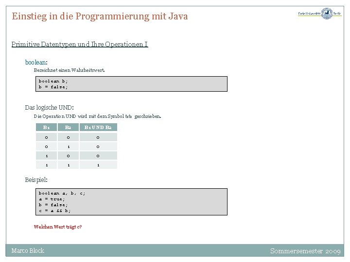 Einstieg in die Programmierung mit Java Primitive Datentypen und Ihre Operationen I boolean: Bezeichnet