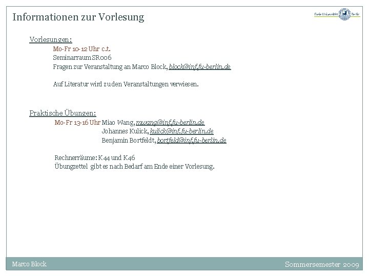 Informationen zur Vorlesungen: Mo-Fr 10 -12 Uhr c. t. Seminarraum SR 006 Fragen zur