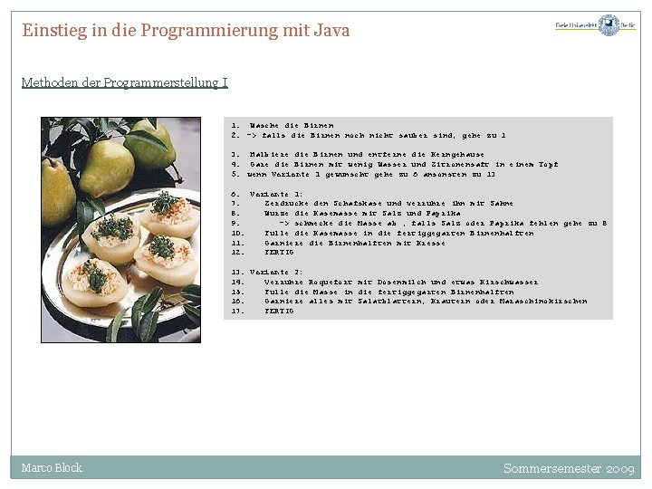 Einstieg in die Programmierung mit Java Methoden der Programmerstellung I 1. Wasche die Birnen