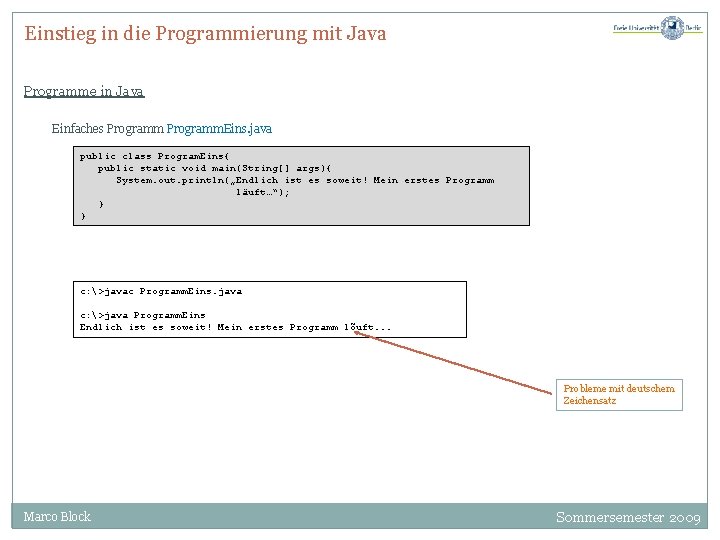 Einstieg in die Programmierung mit Java Programme in Java Einfaches Programm. Eins. java public