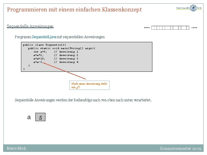 Programmieren mit einem einfachen Klassenkonzept Sequentielle Anweisungen Programm Sequentiell. java mit sequentiellen Anweisungen public