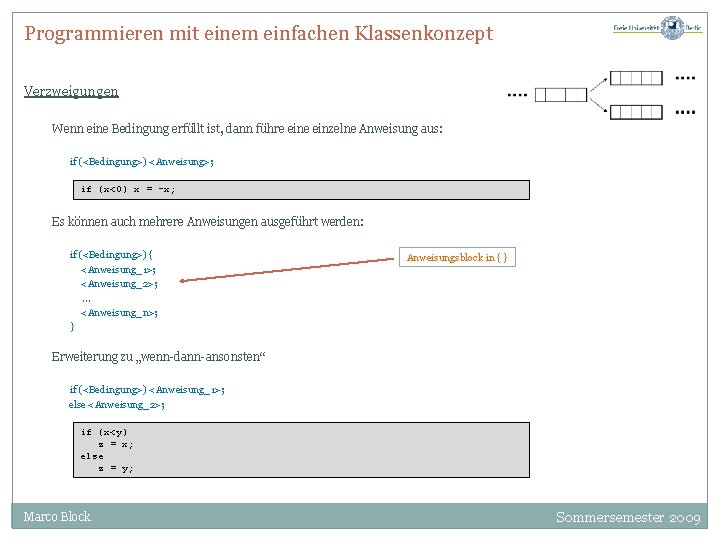 Programmieren mit einem einfachen Klassenkonzept Verzweigungen Wenn eine Bedingung erfüllt ist, dann führe einzelne