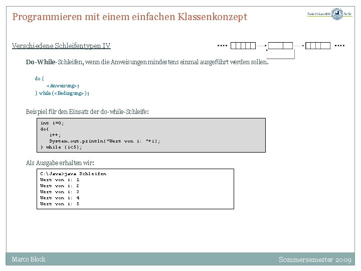 Programmieren mit einem einfachen Klassenkonzept Verschiedene Schleifentypen IV Do-While-Schleifen, wenn die Anweisungen mindestens einmal