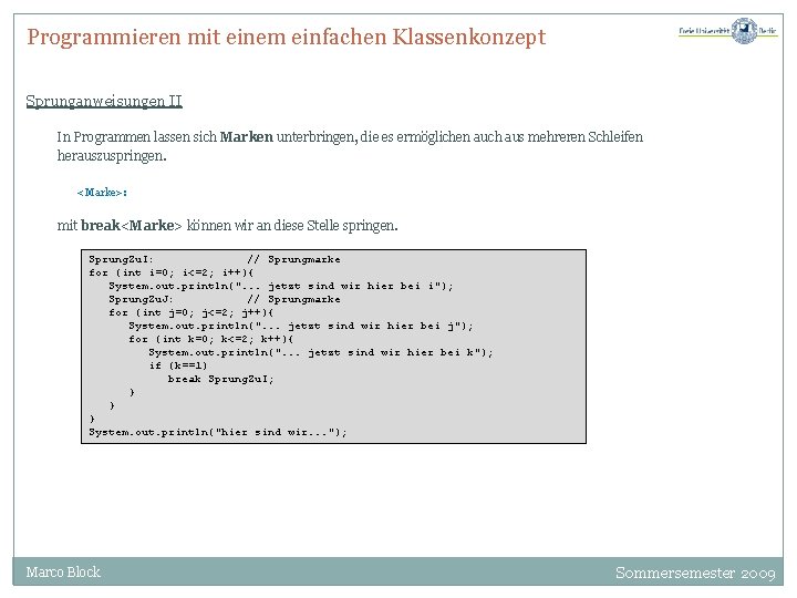 Programmieren mit einem einfachen Klassenkonzept Sprunganweisungen II In Programmen lassen sich Marken unterbringen, die