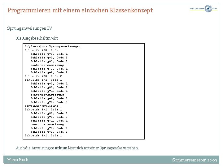 Programmieren mit einem einfachen Klassenkonzept Sprunganweisungen IV Als Ausgabe erhalten wir: C: Java>java Sprunganweisungen