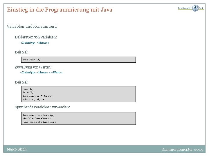 Einstieg in die Programmierung mit Java Variablen und Konstanten I Deklaration von Variablen: <Datentyp>
