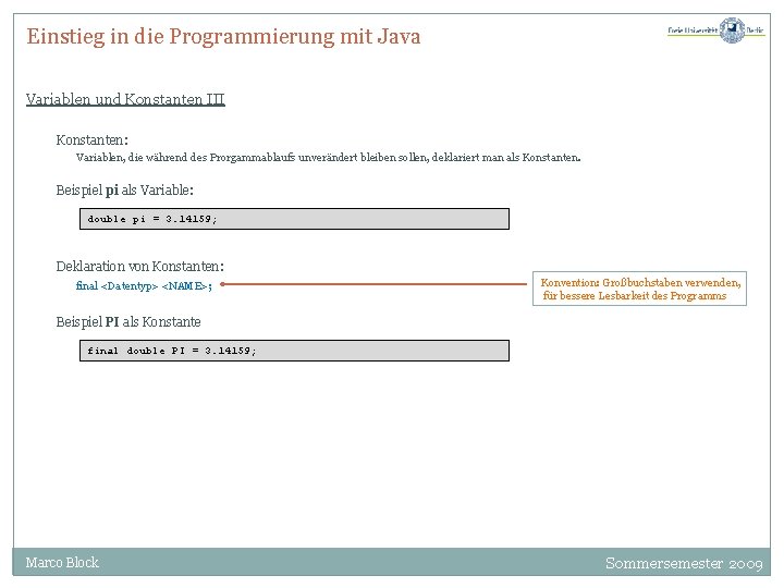 Einstieg in die Programmierung mit Java Variablen und Konstanten III Konstanten: Variablen, die während