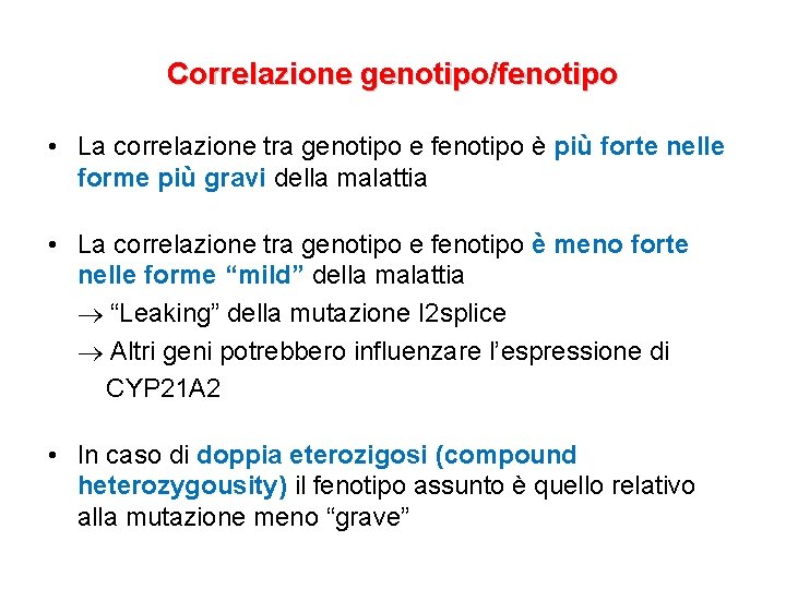 Correlazione genotipo/fenotipo • La correlazione tra genotipo e fenotipo è più forte nelle forme