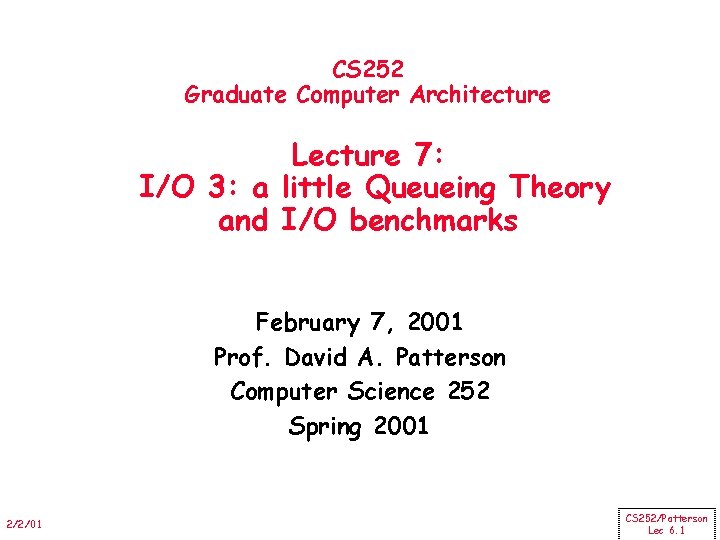 CS 252 Graduate Computer Architecture Lecture 7: I/O 3: a little Queueing Theory and
