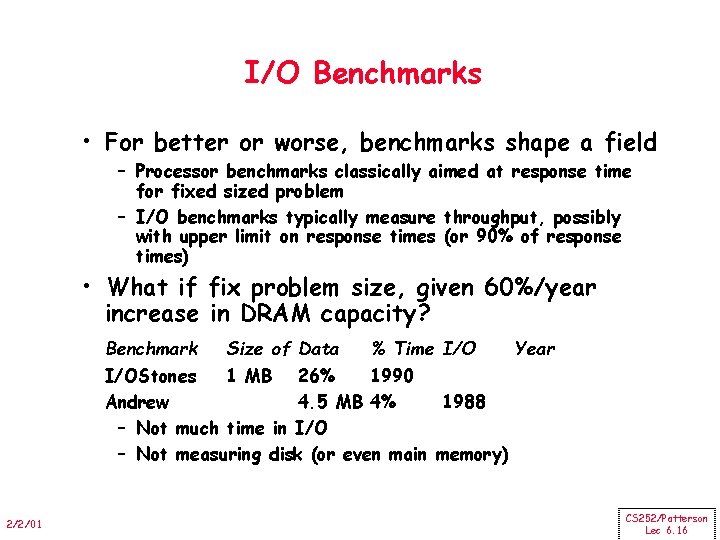 I/O Benchmarks • For better or worse, benchmarks shape a field – Processor benchmarks