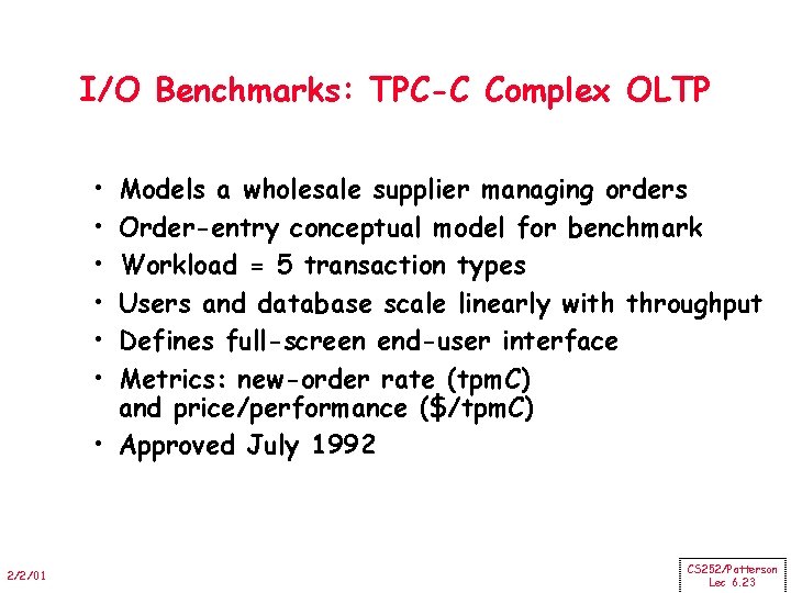 I/O Benchmarks: TPC-C Complex OLTP • • • Models a wholesale supplier managing orders