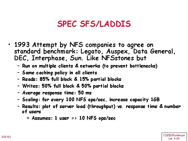 SPEC SFS/LADDIS • 1993 Attempt by NFS companies to agree on standard benchmark: Legato,