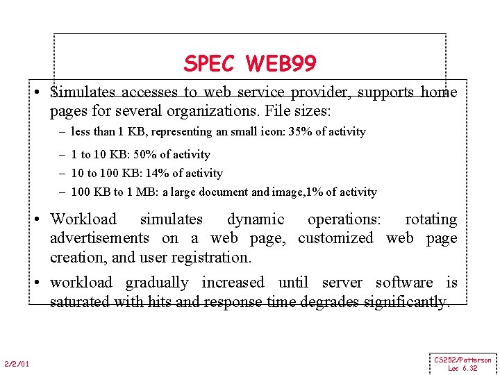 SPEC WEB 99 • Simulates accesses to web service provider, supports home pages for