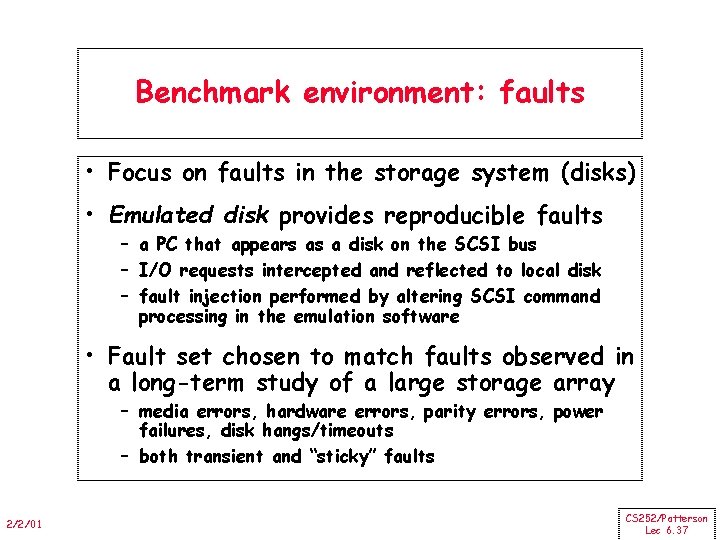 Benchmark environment: faults • Focus on faults in the storage system (disks) • Emulated