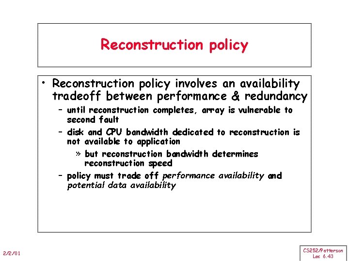 Reconstruction policy • Reconstruction policy involves an availability tradeoff between performance & redundancy –