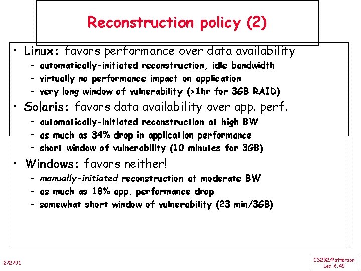 Reconstruction policy (2) • Linux: favors performance over data availability – automatically-initiated reconstruction, idle