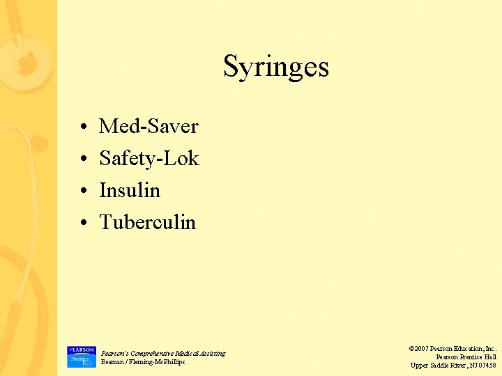 Syringes • • Med-Saver Safety-Lok Insulin Tuberculin Pearson’s Comprehensive Medical Assisting Beaman / Fleming-Mc.