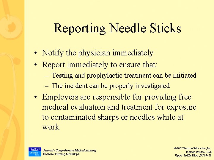 Reporting Needle Sticks • Notify the physician immediately • Report immediately to ensure that: