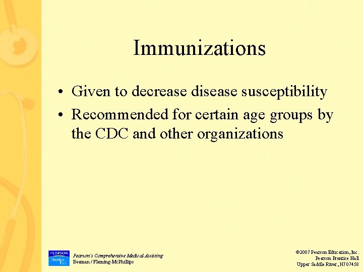 Immunizations • Given to decrease disease susceptibility • Recommended for certain age groups by