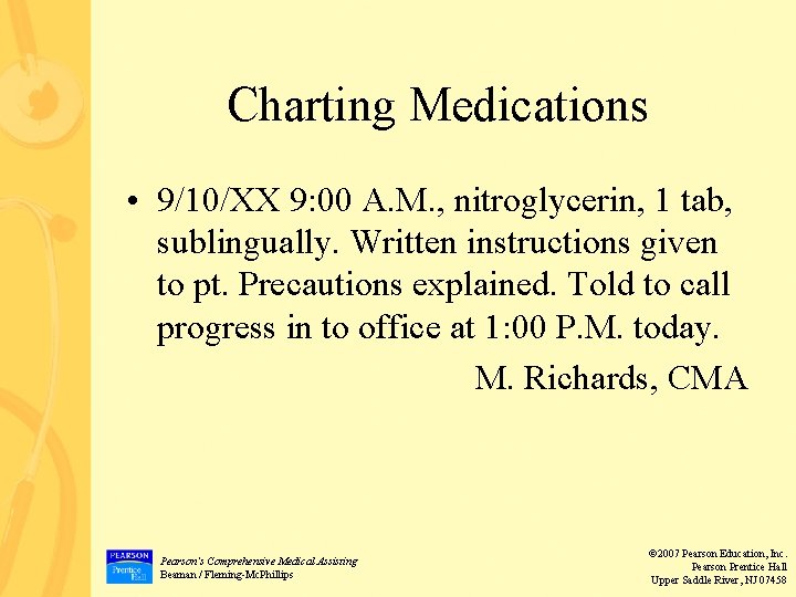 Charting Medications • 9/10/XX 9: 00 A. M. , nitroglycerin, 1 tab, sublingually. Written