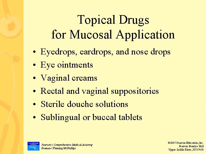 Topical Drugs for Mucosal Application • • • Eyedrops, eardrops, and nose drops Eye